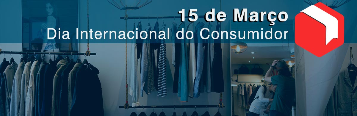 15 De Março – Dia Internacional do Consumidor 